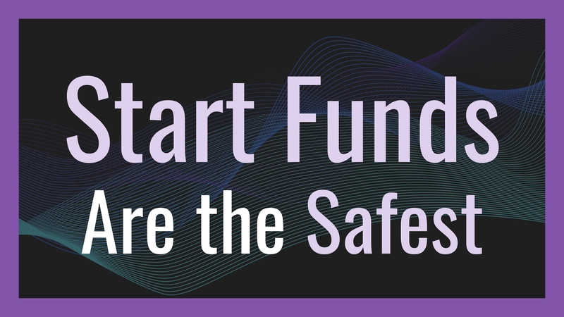 Start Funds are the Safest
